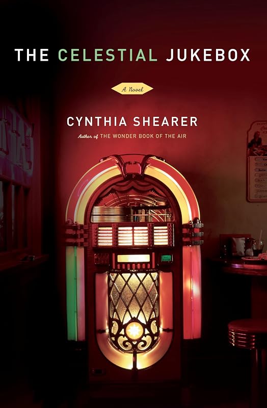 The Celestial Jukebox: A Novel by Cynthia Shearer