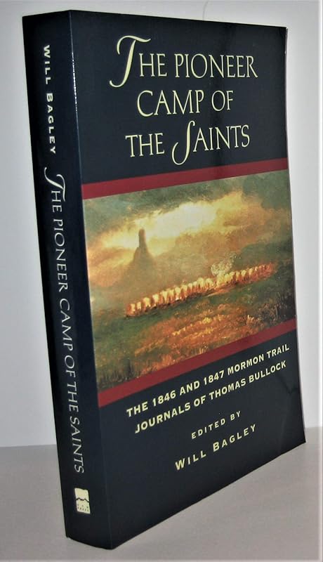 Pioneer Camp Of The Saints: The 1846 and 1847 Mormon Trail Journals of Thomas Bullock by Will Bagley