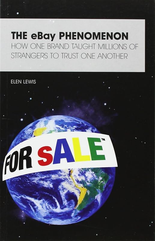 Ebay: The Story of a Brand That Taught Millions of People to Trust One Another (Great Brand Stories) by Elen Lewis