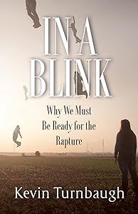 In A Blink: Why We Must Be Ready for the Rapture by Kevin Turnbaugh