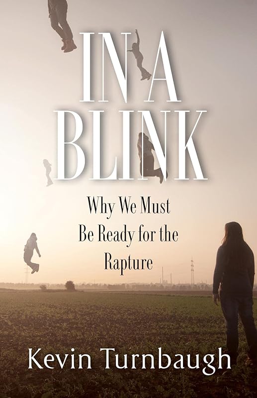 In A Blink: Why We Must Be Ready for the Rapture by Kevin Turnbaugh
