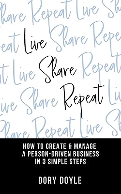 Live Share Repeat: How to Create & Manage a Person-Driven Business in 3 Simple Steps