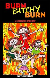 Burn, Bitchy, Burn by Roberta Gregory