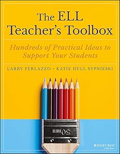 The ELL Teacher's Toolbox: Hundreds of Practical Ideas to Support Your Students (The Teacher's Toolbox Series) by Larry Ferlazzo