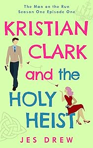 Kristian Clark and the Holy Heist: Season One Episode One (The Man on the Run Book 1)