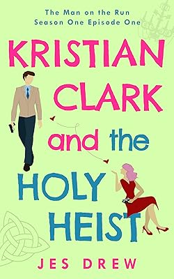 Kristian Clark and the Holy Heist: Season One Episode One (The Man on the Run Book 1)