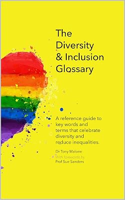 The Diversity & Inclusion Glossary: A reference guide to key words that celebrate diversity and reduce inequalities.