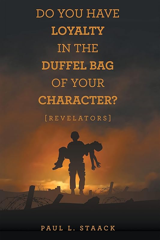 Do You Have Loyalty in the Duffel Bag of Your Character?: [Revelators] by Paul L. Staack