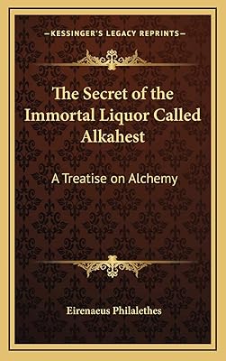The Secret of the Immortal Liquor Called Alkahest: A Treatise on Alchemy