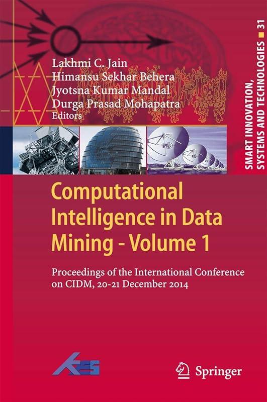 Computational Intelligence in Data Mining - Volume 1: Proceedings of the International Conference on CIDM, 20-21 December 2014 (Smart Innovation, Systems and Technologies, 31) by Lakhmi C. Jain