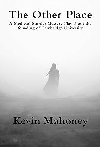 The Other Place: A Medieval Murder Mystery play about the founding of Cambridge University