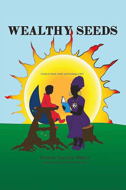 Wealthy Seeds by Terrance "Sun God" Wells Jr.