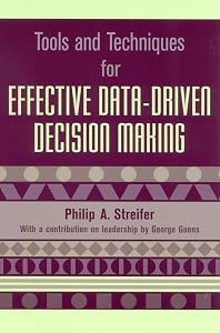 Tools and Techniques for Effective Data-Driven Decision Making by Philip A. Streifer