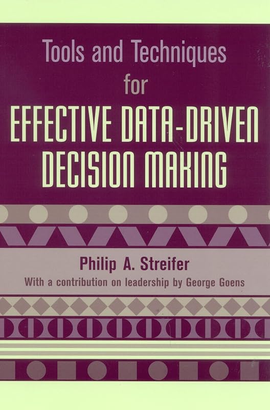 Tools and Techniques for Effective Data-Driven Decision Making by Philip A. Streifer