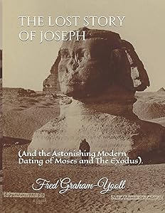 THE LOST STORY OF JOSEPH: And the Astonishing Modern Dating of Moses and The Exodus. by Fred N Graham-Yooll