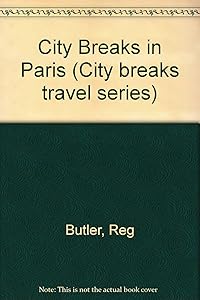 City Breaks in Paris (City Breaks Travel Series) by Reg Butler