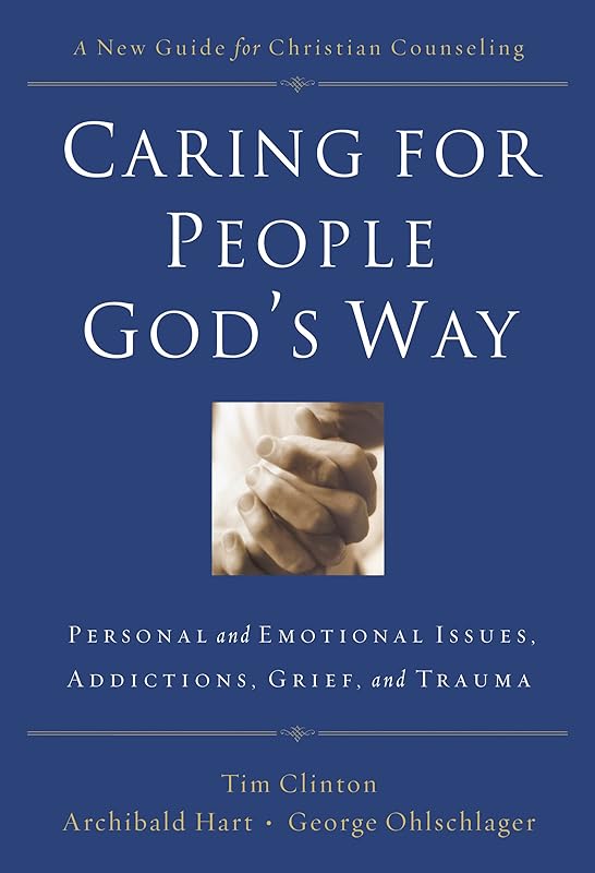 Caring for People God's Way: Personal and Emotional Issues, Addictions, Grief, and Trauma by Thomas Nelson
