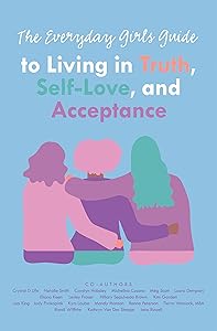 The Everyday Girls Guide to Living in Truth, Self-Love, and Acceptance by Leanne MacDonald
