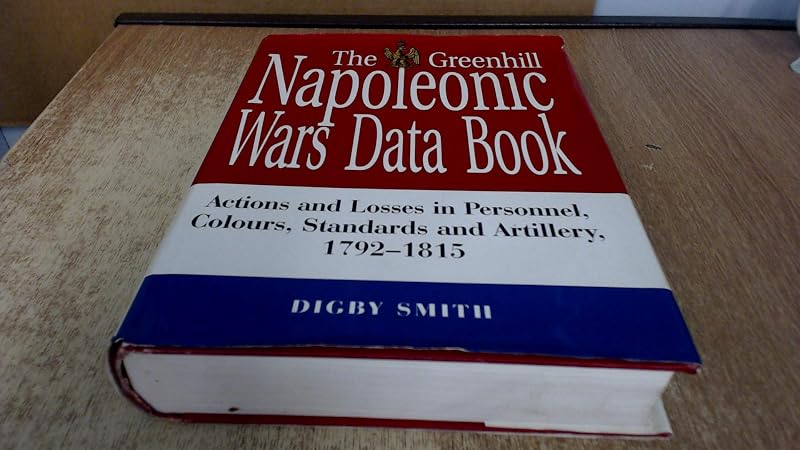 The Greenhill Napoleonic Wars Data Book by Digby Smith