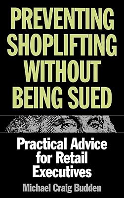 Preventing Shoplifting Without Being Sued: Practical Advice for Retail Executives