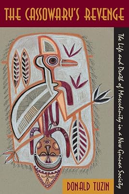 The Cassowary's Revenge: The Life and Death of Masculinity in a New Guinea Society (Worlds of Desire: The Chicago Series on Sexuality, Gender, and Culture)
