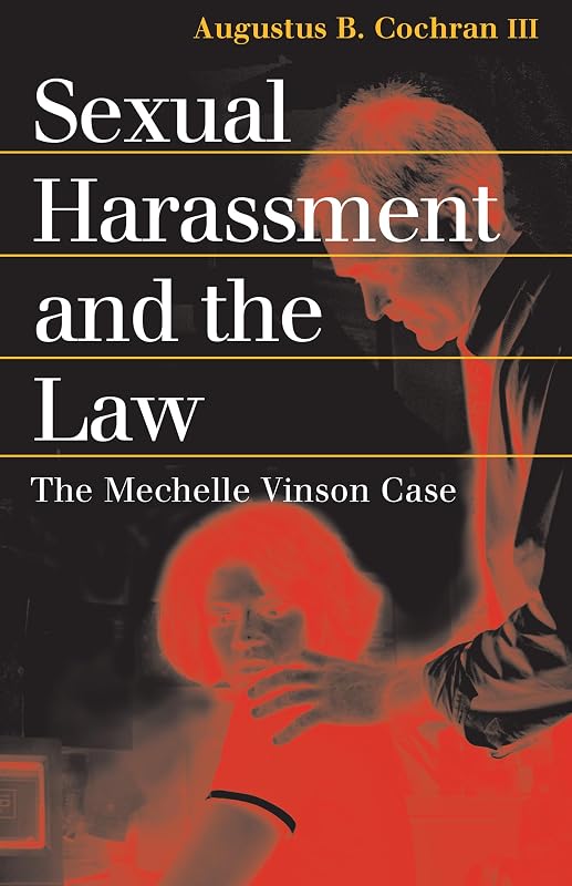 Sexual Harassment and the Law: The Mechelle Vinson Case (Landmark Law Cases and American Society) by Augustus B. Cochran III