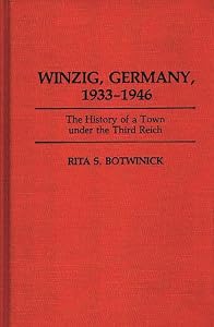 Winzig, Germany, 1933-1946: The History of a Town under the Third Reich by Rita S. Botwinick