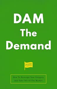 DAM The Demand: How To Redesign Your Category And Take 76% Of The Market