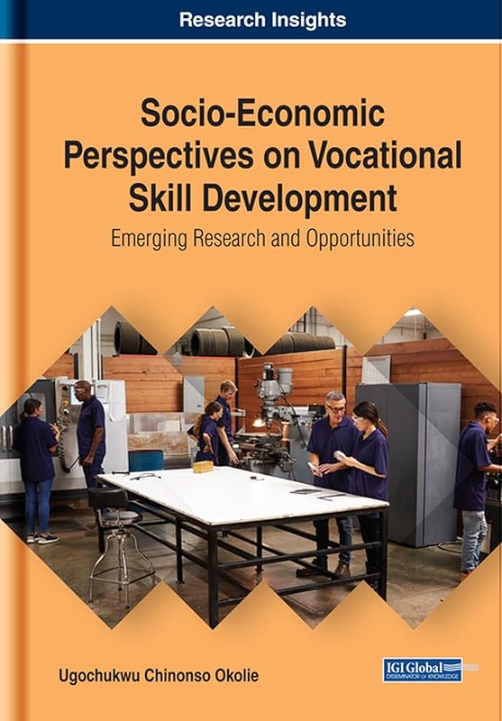 Socio-economic Perspectives on Vocational Skill Development: Emerging Research and Opportunities (Advances in Business Strategy and Competitive Advantage) by Ugochukwu Chinonso Okolie