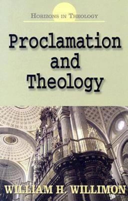Proclamation and Theology (Horizons in Theology) by William H. Willimon