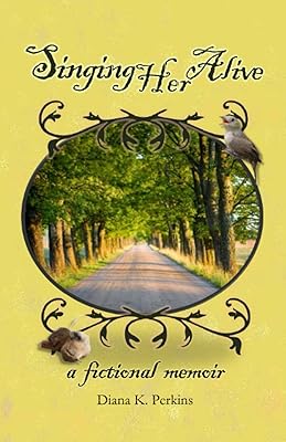 Singing Her Alive: A Fictional Memoir