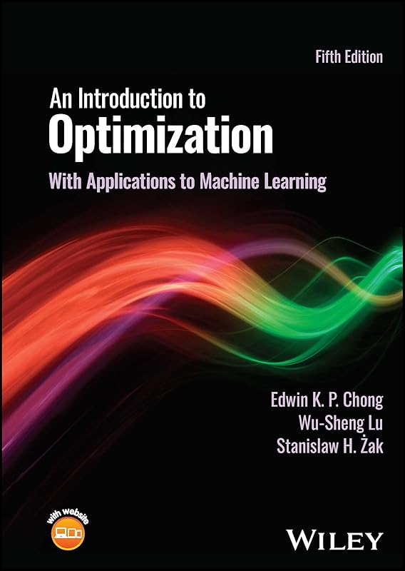 An Introduction to Optimization: With Applications to Machine Learning by Edwin K. P. Chong