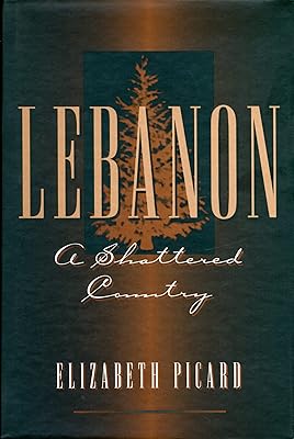 Lebanon: A Shattered Country : Myths and Realities of the Wars in Lebanon