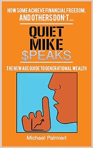 Quiet Mike Speaks: The New Age Guide to Generational Wealth by Michael Palmieri
