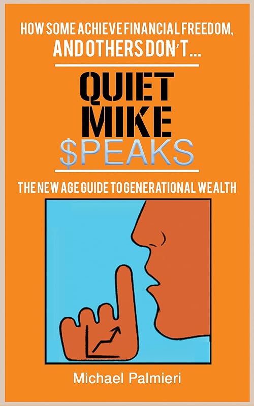 Quiet Mike Speaks: The New Age Guide to Generational Wealth by Michael Palmieri