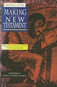 The Making of the New Testament by Arthur G Patzia