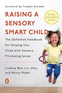 Raising a Sensory Smart Child: The Definitive Handbook for Helping Your Child with Sensory Processing Issues, Revised and Updated Edition by Lindsey Biel