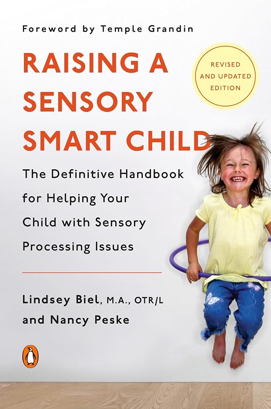 Raising a Sensory Smart Child: The Definitive Handbook for Helping Your Child with Sensory Processing Issues, Revised and Updated Edition by Lindsey Biel
