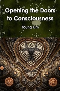 Opening the Doors to Consciousness by Young Kim