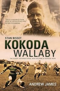 Kokoda Wallaby: Stan Bisset: The Rugby International Who Became a Kokoda Hero by Andrew James