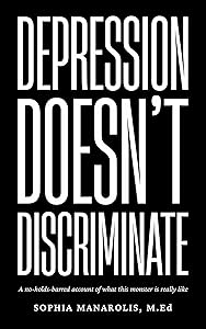 Depression DOESN’T Discriminate by Sophia Manarolis