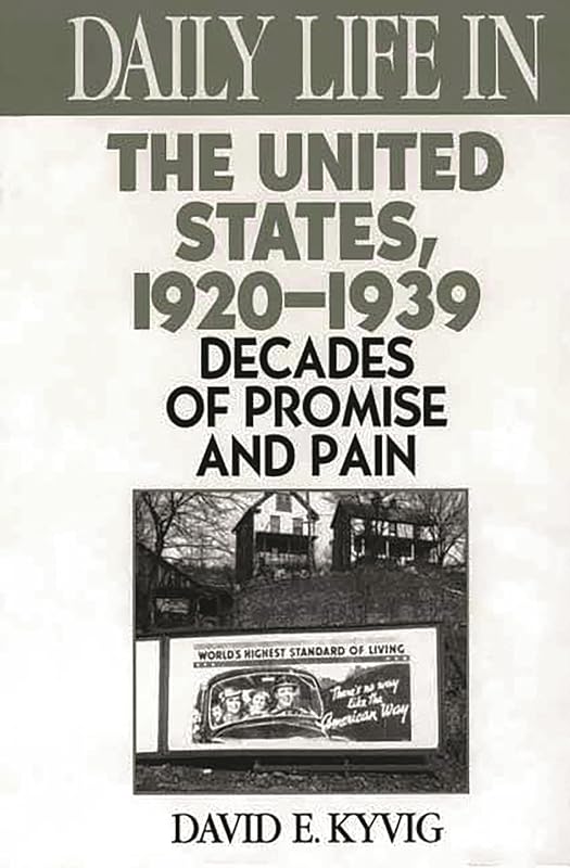 Daily Life in the United States, 1920-1939: Decades of Promise and Pain (The Greenwood Press Daily Life Through History Series) by David E. Kyvig