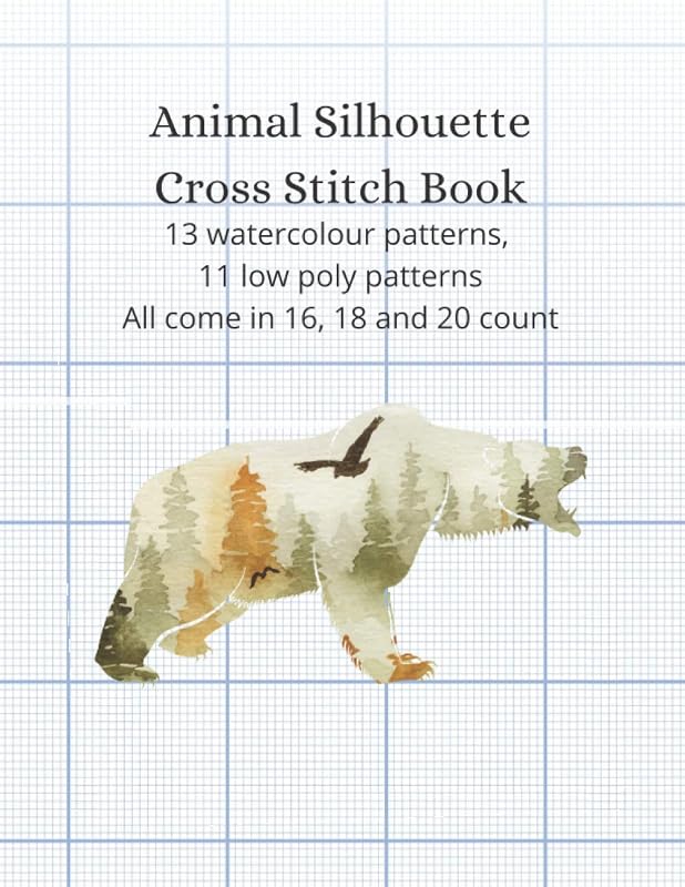 Animal Silhouette Cross Stitch Book: 13 watercolour patterns, 11 low poly patterns. All come in 16, 18, and count. by Porche Berry