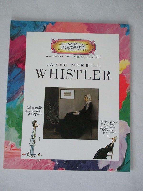 James McNeill Whistler (Getting to Know the World's Greatest Artists) by Mike Venezia