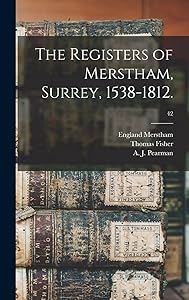 The Registers of Merstham, Surrey, 1538-1812.; 42 by Thomas Fisher