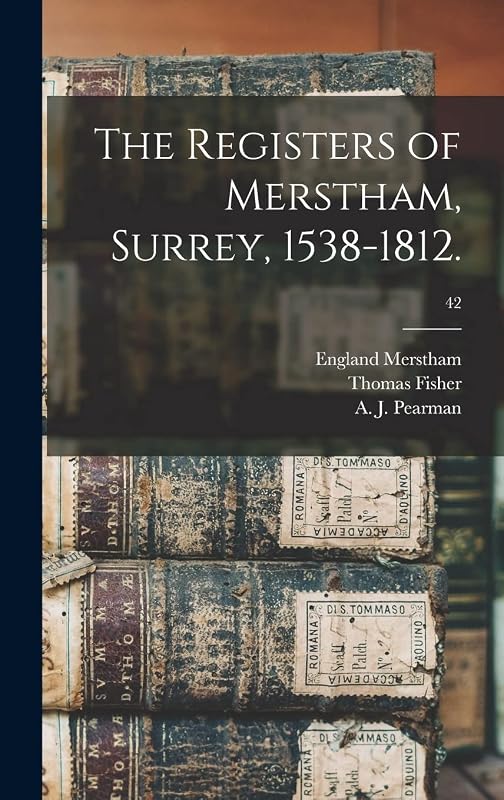The Registers of Merstham, Surrey, 1538-1812.; 42 by Thomas Fisher