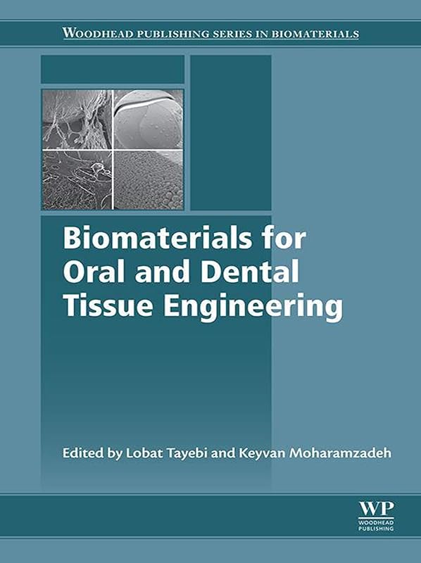 Biomaterials for Oral and Dental Tissue Engineering (Woodhead Publishing Series in Biomaterials) by Lobat Tayebi