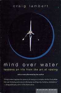 Mind Over Water: Lessons on Life from the Art of Rowing by Craig Lambert