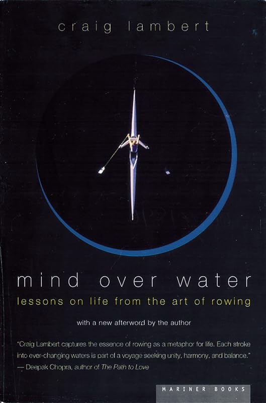 Mind Over Water: Lessons on Life from the Art of Rowing by Craig Lambert