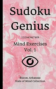 Sudoku Genius Mind Exercises Volume 1: Biscoe, Arkansas State of Mind Collection by Arkansas state of mind collection, Biscoe